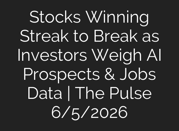 Stocks Winning Streak to Break as Investors Weigh AI Prospects & Jobs Data | The Pulse 6/5/2026