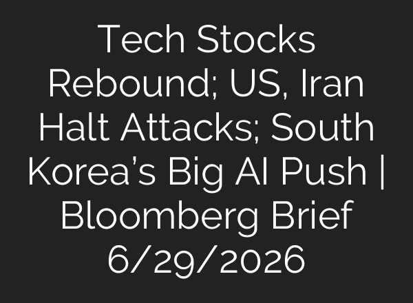 Tech Stocks Rebound; US, Iran Halt Attacks; South Korea’s Big AI Push | Bloomberg Brief 6/29/2026