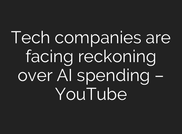 Tech companies are facing reckoning over AI spending – YouTube