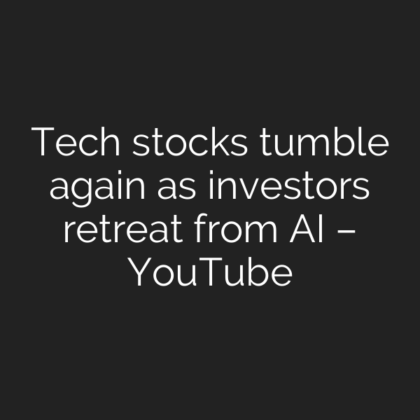 Tech stocks tumble again as investors retreat from AI – YouTube