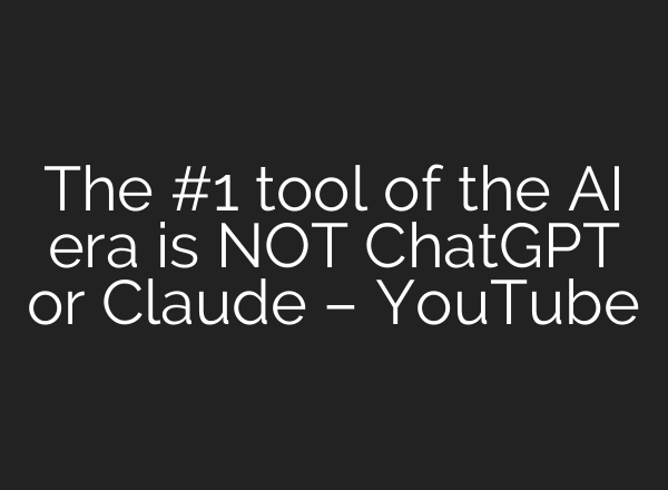 The #1 tool of the AI era is NOT ChatGPT or Claude – YouTube