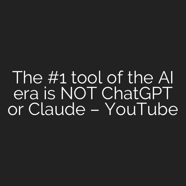 The #1 tool of the AI era is NOT ChatGPT or Claude – YouTube
