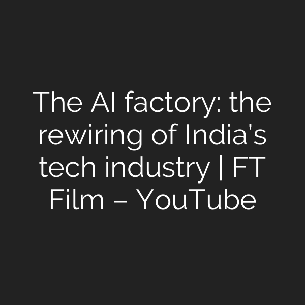 The AI factory: the rewiring of India’s tech industry | FT Film – YouTube