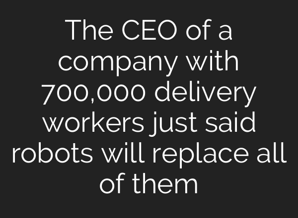 The CEO of a company with 700,000 delivery workers just said robots will replace all of them