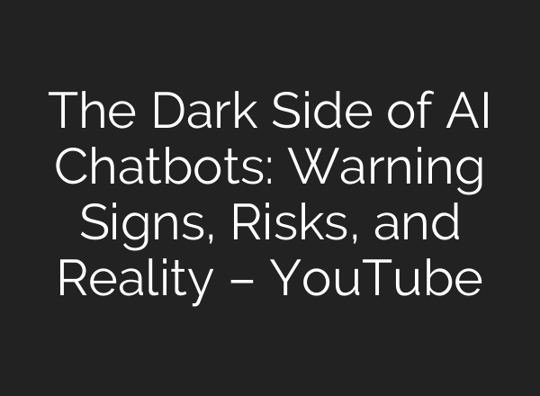 The Dark Side of AI Chatbots: Warning Signs, Risks, and Reality – YouTube