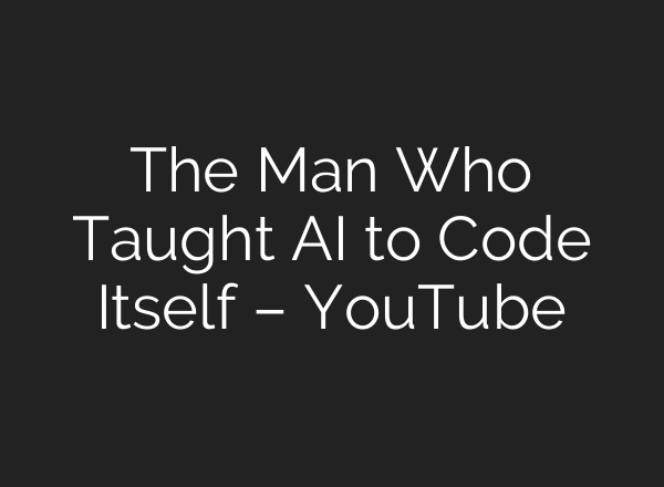 The Man Who Taught AI to Code Itself – YouTube