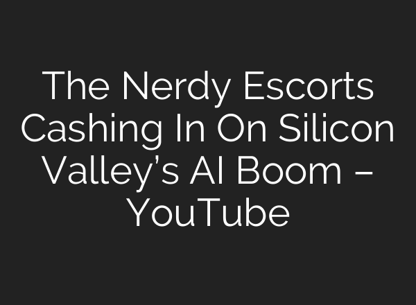 The Nerdy Escorts Cashing In On Silicon Valley’s AI Boom – YouTube