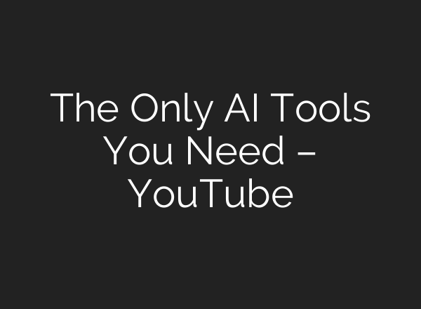 The Only AI Tools You Need – YouTube