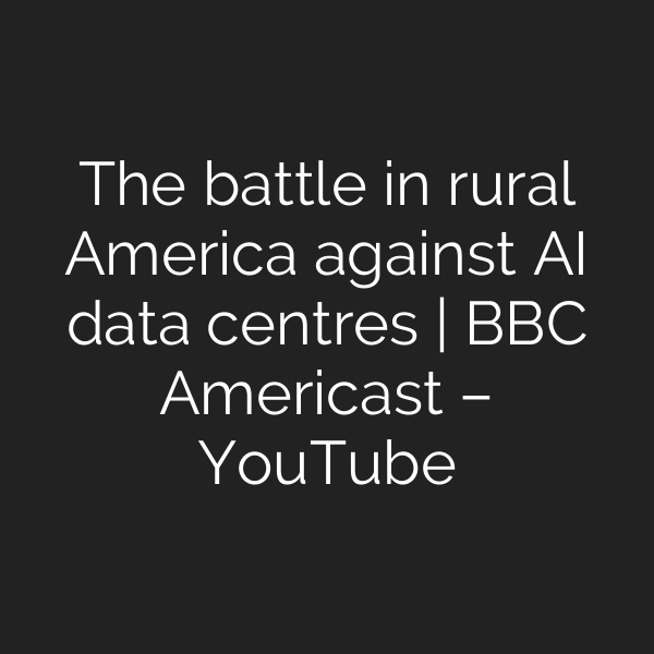 The battle in rural America against AI data centres | BBC Americast – YouTube