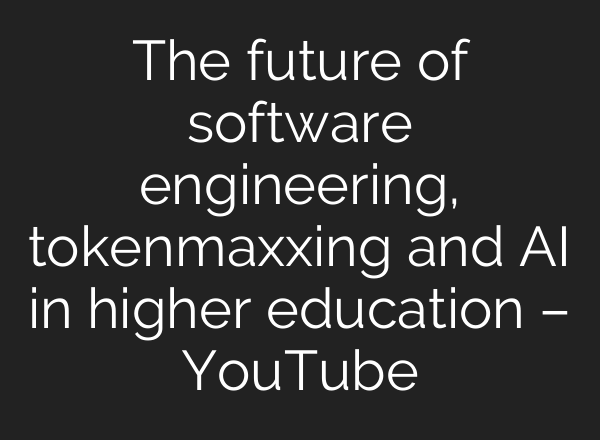 The future of software engineering, tokenmaxxing and AI in higher education – YouTube