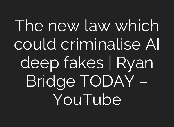 The new law which could criminalise AI deep fakes | Ryan Bridge TODAY – YouTube