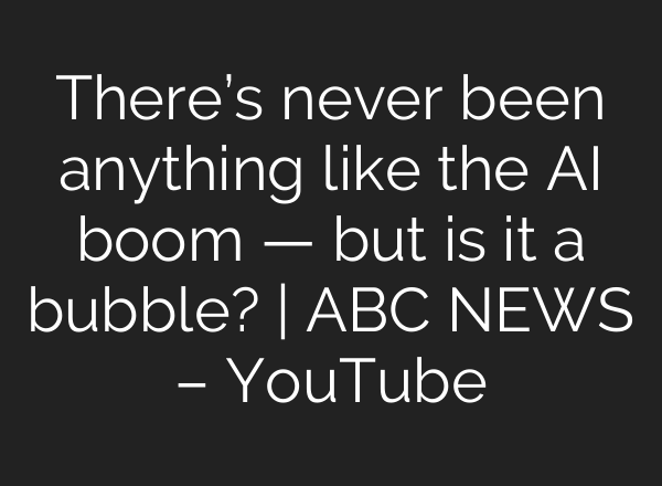 There’s never been anything like the AI boom — but is it a bubble? | ABC NEWS – YouTube