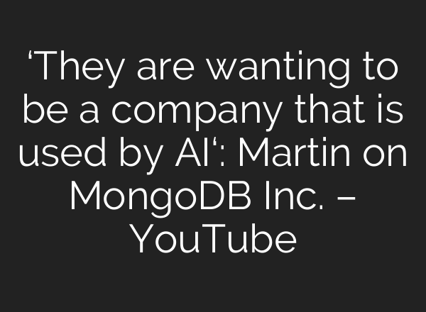 ‘They are wanting to be a company that is used by AI‘: Martin on MongoDB Inc. – YouTube