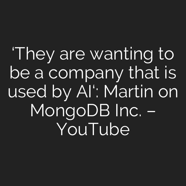 ‘They are wanting to be a company that is used by AI‘: Martin on MongoDB Inc. – YouTube