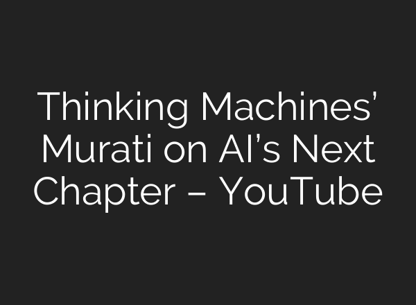 Thinking Machines’ Murati on AI’s Next Chapter – YouTube