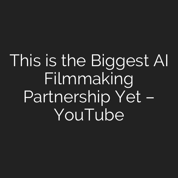 This is the Biggest AI Filmmaking Partnership Yet – YouTube