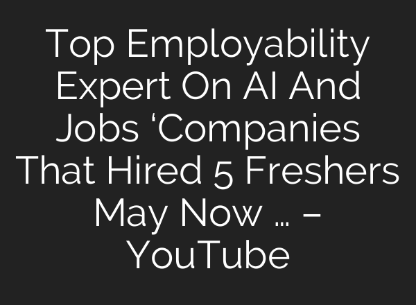 Top Employability Expert On AI And Jobs ‘Companies That Hired 5 Freshers May Now … – YouTube