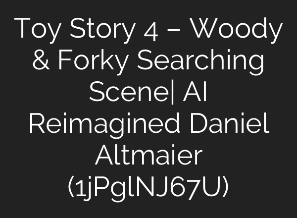 Toy Story 4 – Woody & Forky Searching Scene| AI Reimagined Daniel Altmaier (1jPglNJ67U)