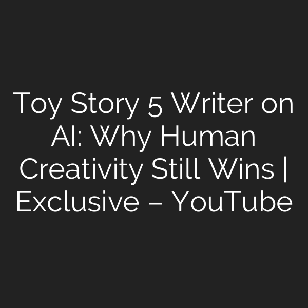 Toy Story 5 Writer on AI: Why Human Creativity Still Wins | Exclusive – YouTube