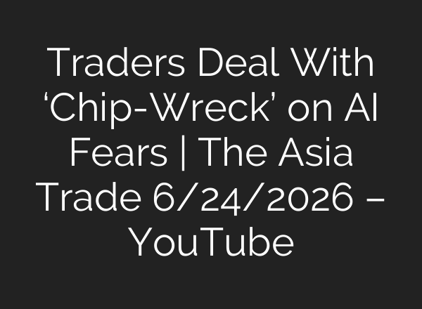 Traders Deal With ‘Chip-Wreck’ on AI Fears | The Asia Trade 6/24/2026 – YouTube