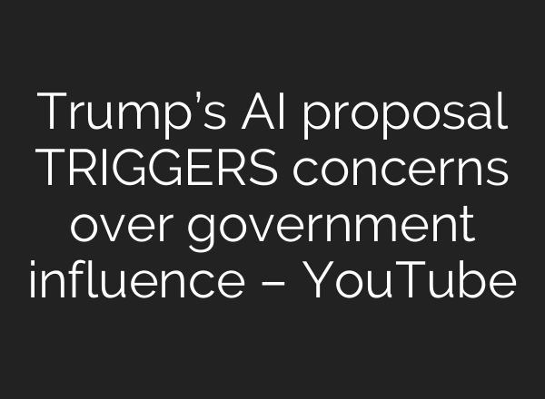 Trump’s AI proposal TRIGGERS concerns over government influence – YouTube