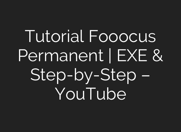 Tutorial Fooocus Permanent | EXE & Step-by-Step – YouTube
