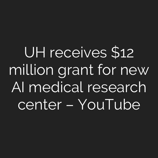 UH receives  million grant for new AI medical research center – YouTube
