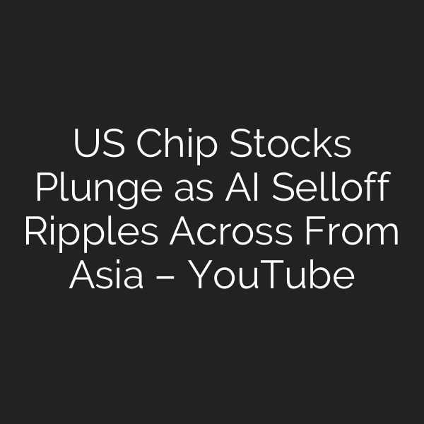 US Chip Stocks Plunge as AI Selloff Ripples Across From Asia – YouTube