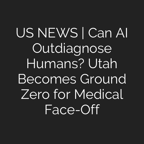 US NEWS | Can AI Outdiagnose Humans? Utah Becomes Ground Zero for Medical Face-Off