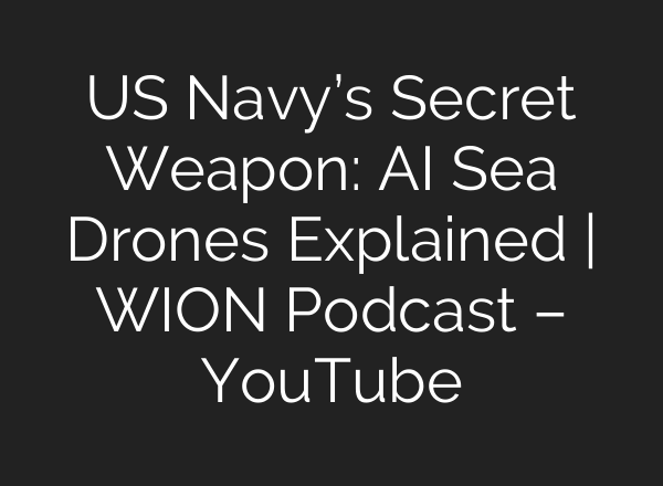 US Navy’s Secret Weapon: AI Sea Drones Explained | WION Podcast – YouTube