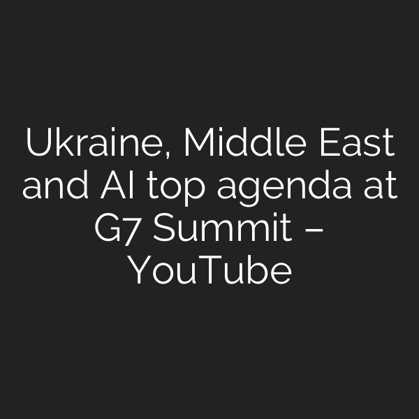 Ukraine, Middle East and AI top agenda at G7 Summit – YouTube