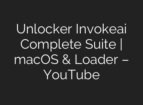 Unlocker Invokeai Complete Suite | macOS & Loader – YouTube
