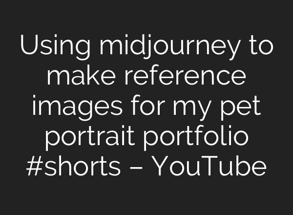 Using midjourney to make reference images for my pet portrait portfolio #shorts – YouTube