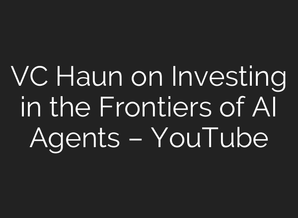 VC Haun on Investing in the Frontiers of AI Agents – YouTube