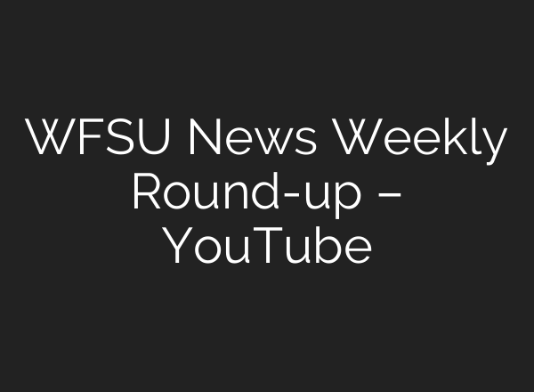 WFSU News Weekly Round-up – YouTube