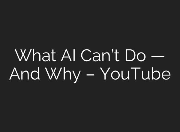 What AI Can’t Do — And Why – YouTube