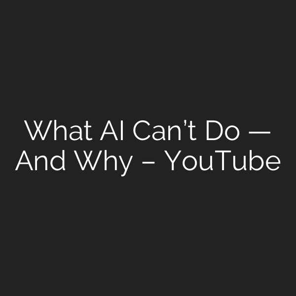 What AI Can’t Do — And Why – YouTube