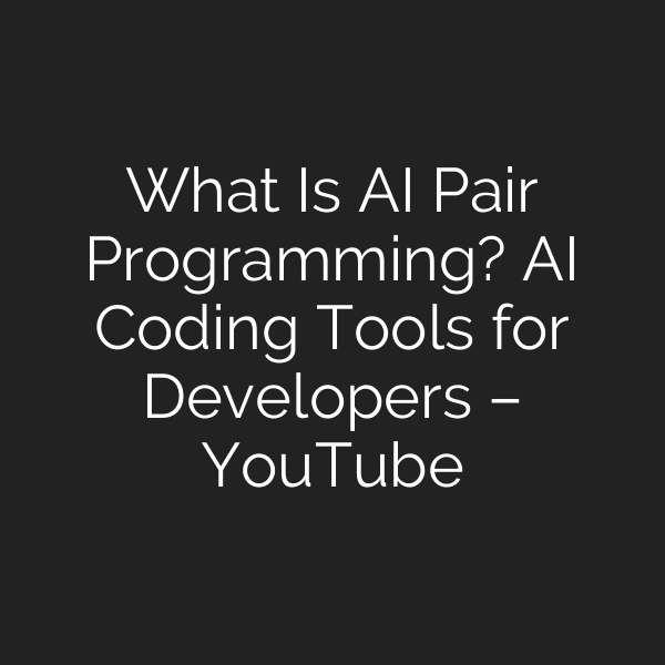 What Is AI Pair Programming? AI Coding Tools for Developers – YouTube