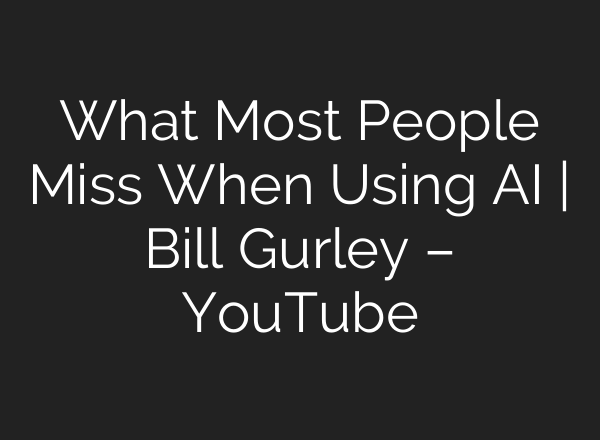 What Most People Miss When Using AI | Bill Gurley – YouTube