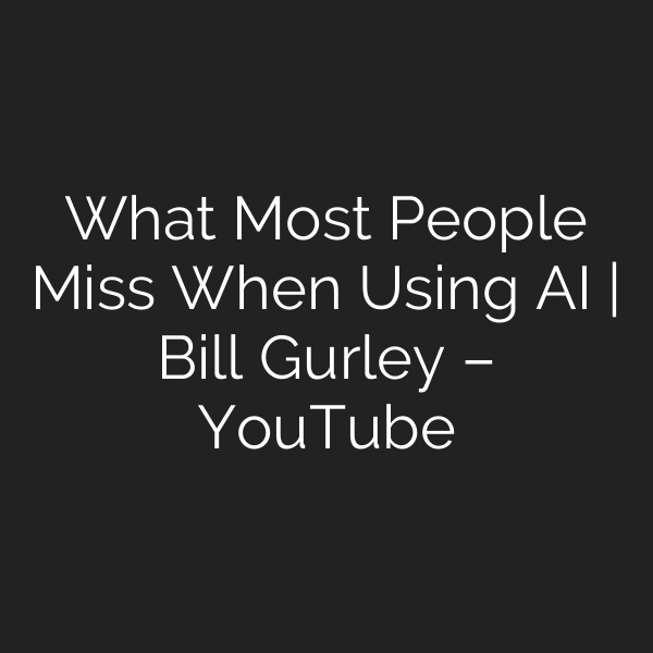 What Most People Miss When Using AI | Bill Gurley – YouTube