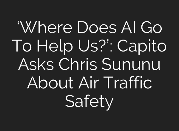 ‘Where Does AI Go To Help Us?’: Capito Asks Chris Sununu About Air Traffic Safety