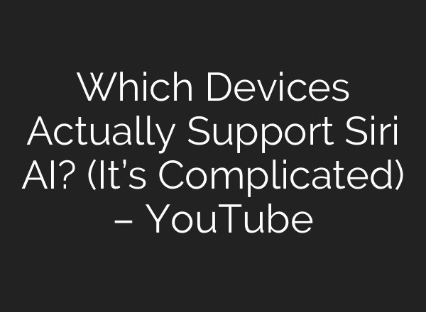 Which Devices Actually Support Siri AI? (It’s Complicated) – YouTube