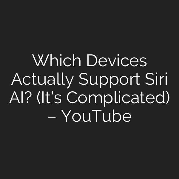 Which Devices Actually Support Siri AI? (It’s Complicated) – YouTube