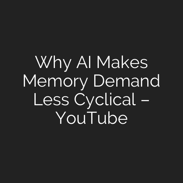 Why AI Makes Memory Demand Less Cyclical – YouTube