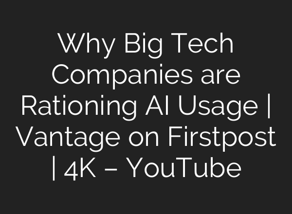 Why Big Tech Companies are Rationing AI Usage | Vantage on Firstpost | 4K – YouTube