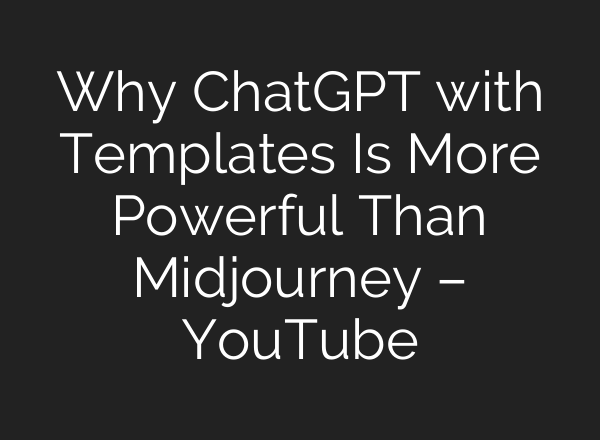 Why ChatGPT with Templates Is More Powerful Than Midjourney – YouTube