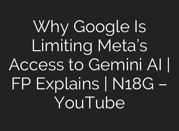 Why Google Is Limiting Meta’s Access to Gemini AI | FP Explains | N18G – YouTube