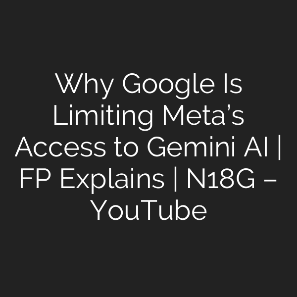Why Google Is Limiting Meta’s Access to Gemini AI | FP Explains | N18G – YouTube