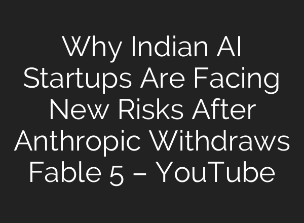 Why Indian AI Startups Are Facing New Risks After Anthropic Withdraws Fable 5 – YouTube
