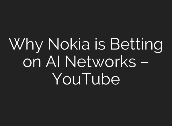 Why Nokia is Betting on AI Networks – YouTube